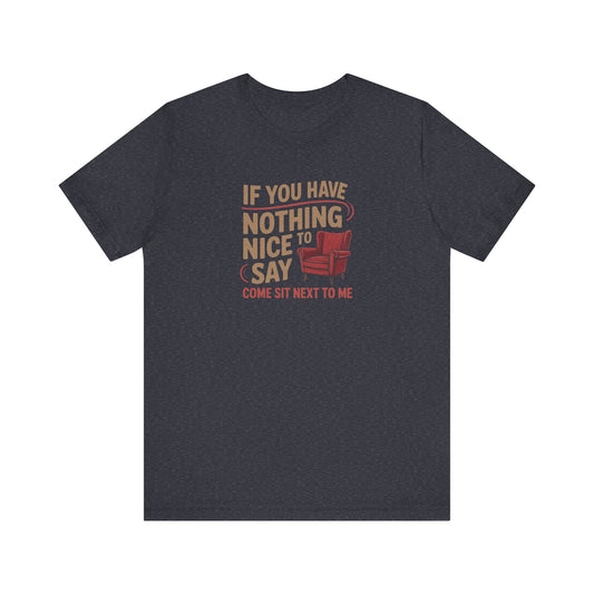 Nothing Nice to Say? Come Sit Next to Me — Retro Tee (Dark)