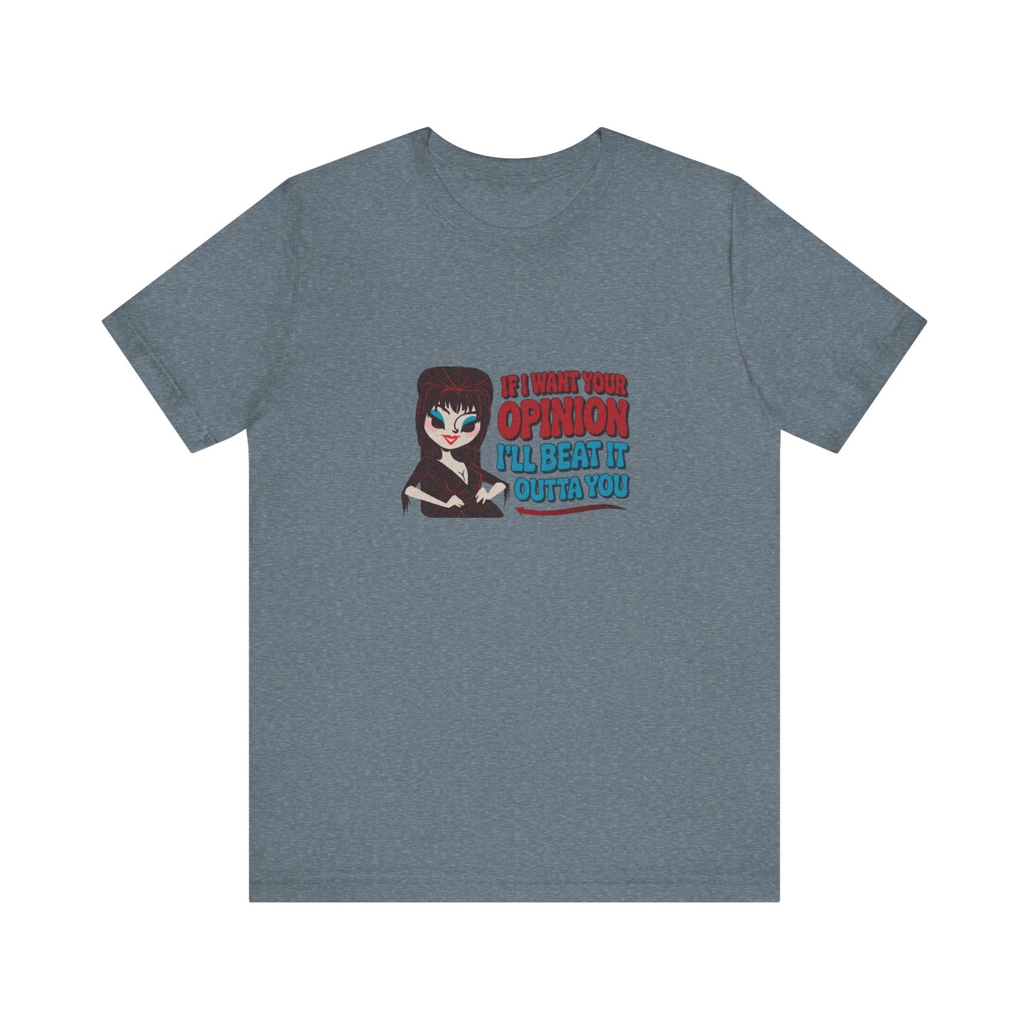 If I Want Your Opinion, I'll Beat It Outta Ya — Elvira Retro Tee (Light)