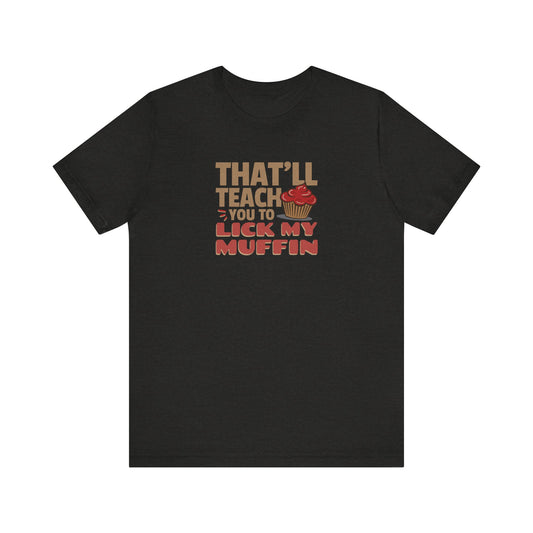 That'll Teach You to Lick My Muffin — Friends Retro Tee (Dark)