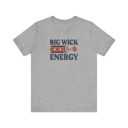 Big Wick Energy Shirt — Funny 4th of July Firecracker Tee