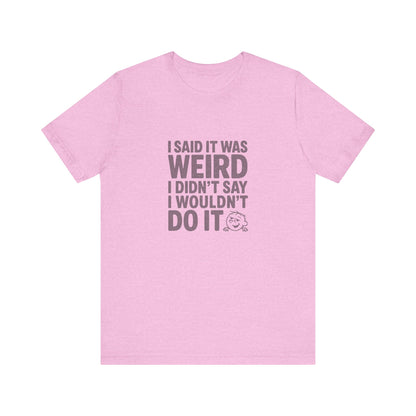 It's Weird, But I'm Interested Anyway — Retro Tee (Light)