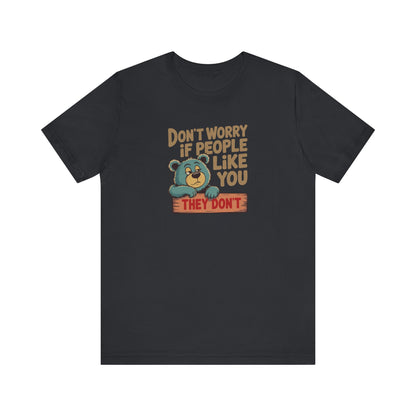 Don't Worry If People Like You (They Don't) — Retro Tee (Dark)