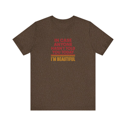 In Case Anyone Hasn't Told You Today, I'm Beautiful — Retro Tee (Dark)