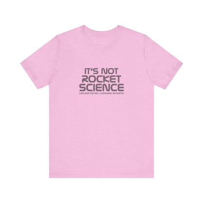 It’s Not Rocket Science (Unless You’re Launching Rockets) – Retro Tee (Light)