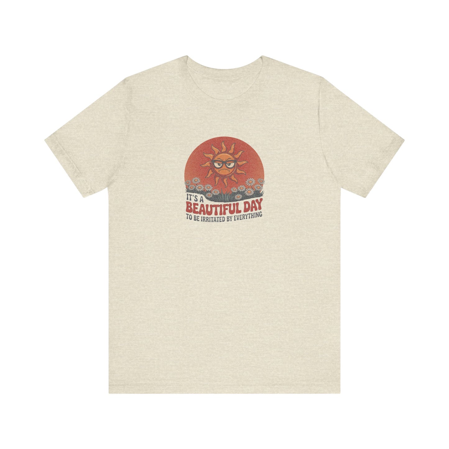 Beautiful Day To Be Irritated by Everything — Retro Tee (Light)