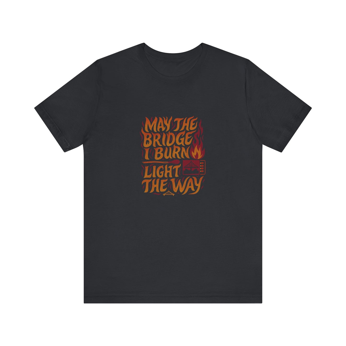 May the Bridges I Burn Light the Way (Remix) — Retro Tee (Dark)