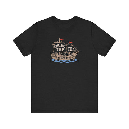 Spilling The Tea Since 1773 Shirt — Boston Tea Party Tee