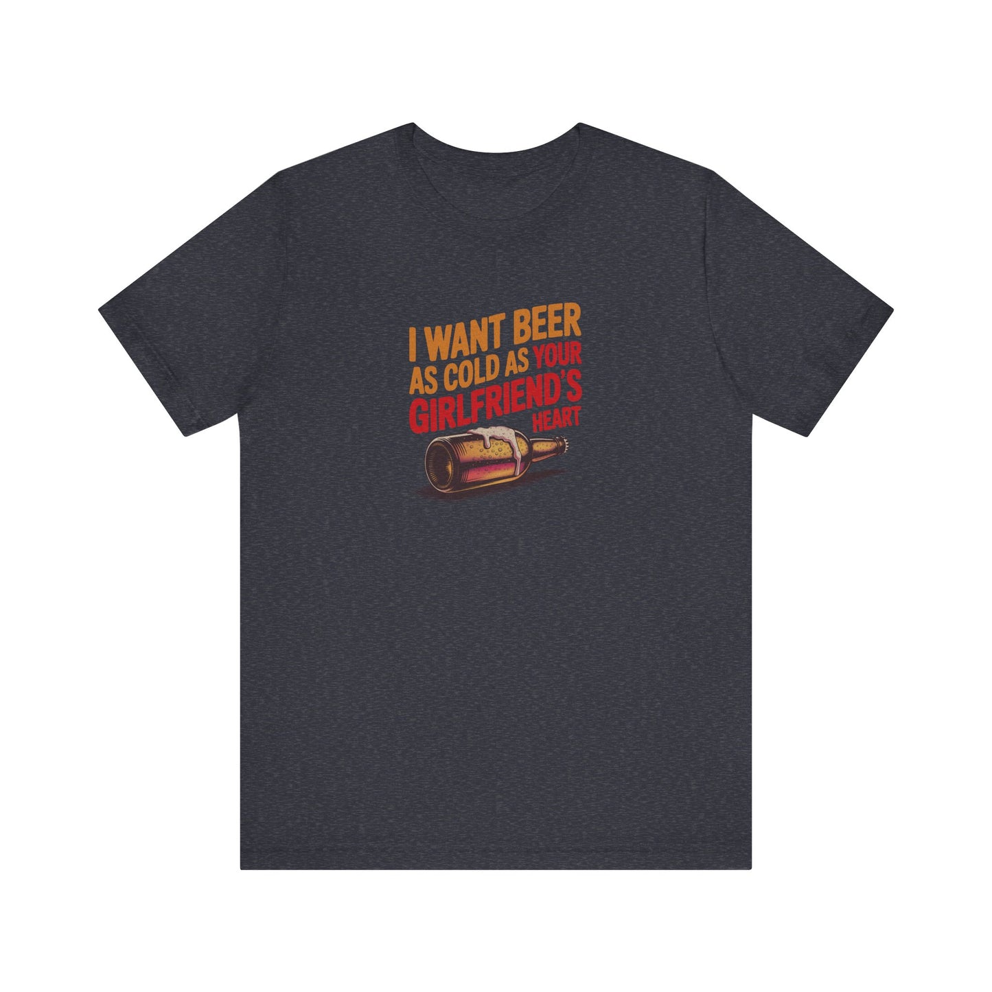 I Want Beer As Cold As Your Girlfriend’s Heart — Retro Tee (Dark)