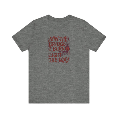 May the Bridges I Burn Light the Way (Remix) — Retro Tee (Light)