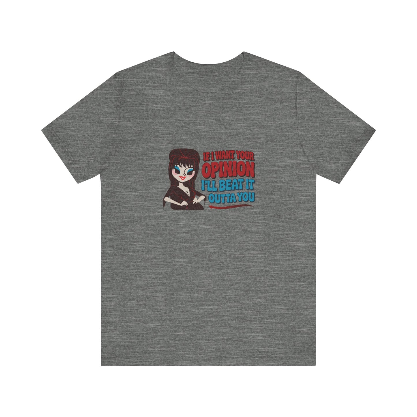 If I Want Your Opinion, I'll Beat It Outta Ya — Elvira Retro Tee (Light)