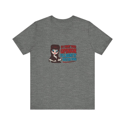If I Want Your Opinion, I'll Beat It Outta Ya — Elvira Retro Tee (Light)