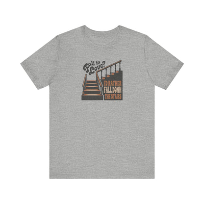 Fall in Love? I'd Rather Fall Down the Stairs — Retro Tee (Light)
