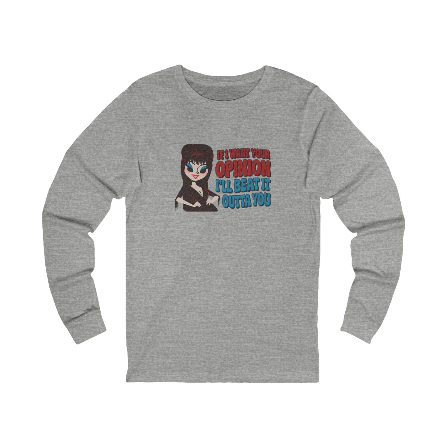 If I Want Your Opinion, I'll Beat It Outta Ya — Elvira Long Sleeve (Light)