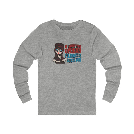 If I Want Your Opinion, I'll Beat It Outta Ya — Elvira Long Sleeve (Light)