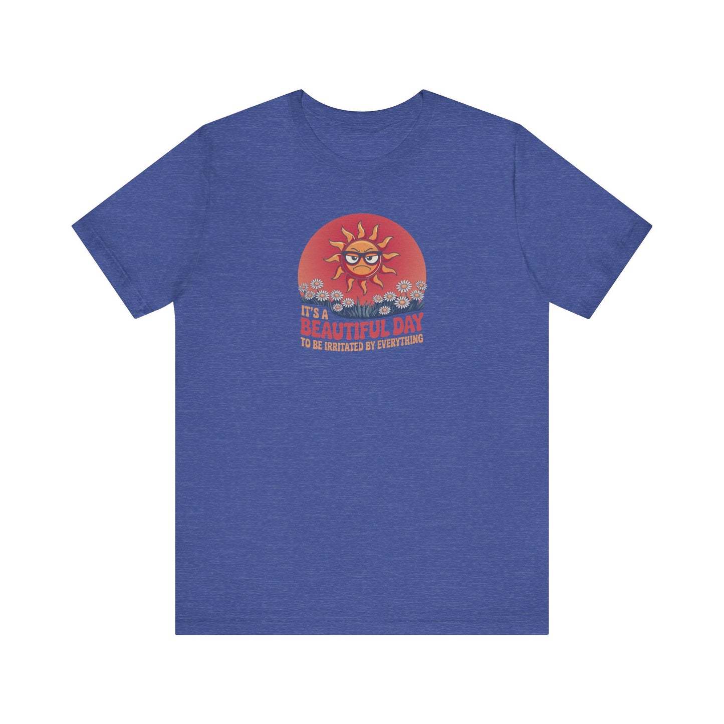 Beautiful Day To Be Irritated by Everything — Retro Tee (Dark)