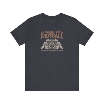 My Favorite Part of Football (Telling Secrets Before Each Play) – Retro Tee (Dark)