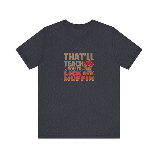 That'll Teach You to Lick My Muffin — Friends Retro Tee (Dark)