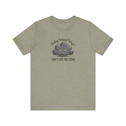 Feeling Unloved Today? I Don't Love You Either — Moody Cloud Retro Tee (Light)