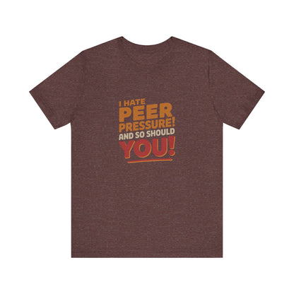 I Hate Peer Pressure, And So Should You! — Retro Tee (Dark)