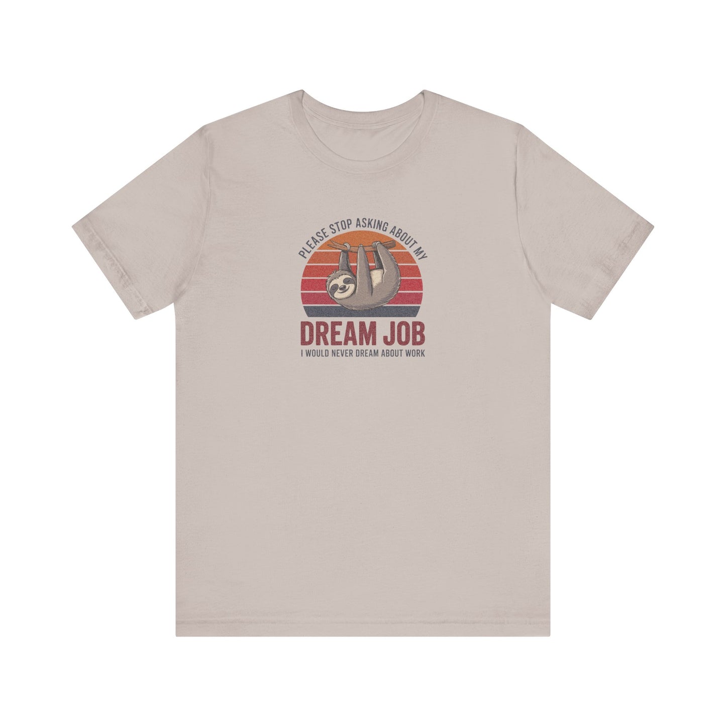 My Dream Job? I Would Never Dream About Work — Retro Tee (Light)