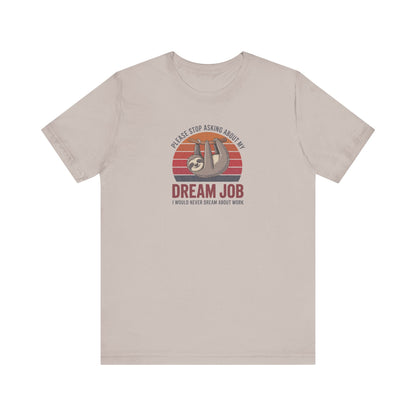 My Dream Job? I Would Never Dream About Work — Retro Tee (Light)