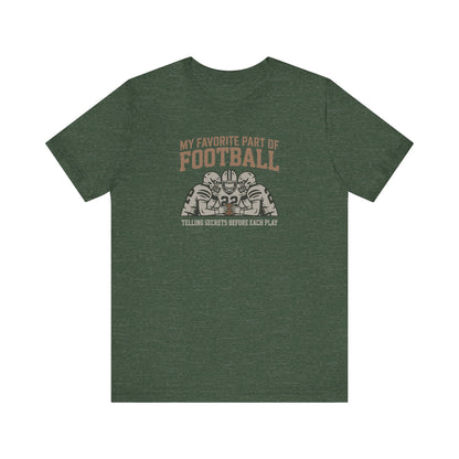My Favorite Part of Football (Telling Secrets Before Each Play) – Retro Tee (Dark)