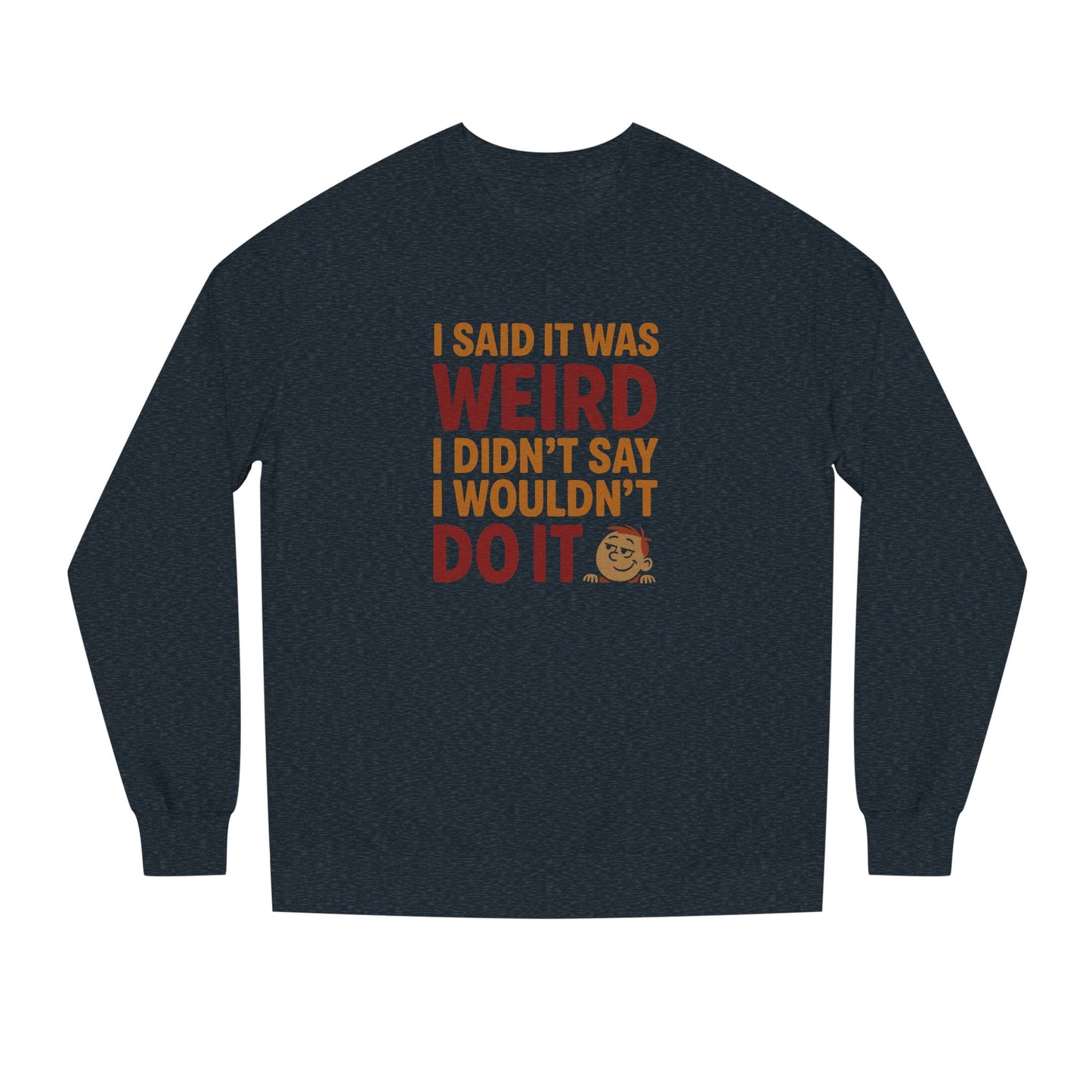 I Said It Was Weird, I Didn't Say I Wouldn't Do It (Colorful) — Retro Sweatshirt (Dark)