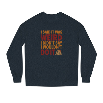 I Said It Was Weird, I Didn't Say I Wouldn't Do It (Colorful) — Retro Sweatshirt (Dark)