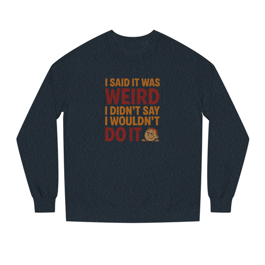 I Said It Was Weird, I Didn't Say I Wouldn't Do It (Colorful) — Retro Sweatshirt (Dark)