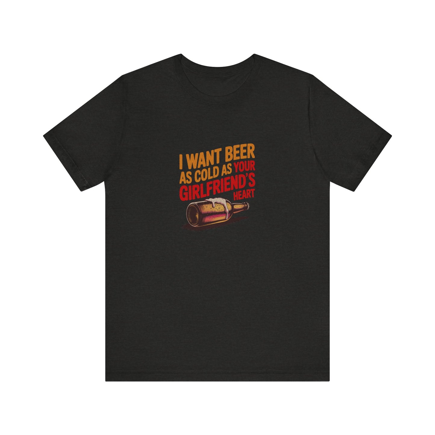 I Want Beer As Cold As Your Girlfriend’s Heart — Retro Tee (Dark)