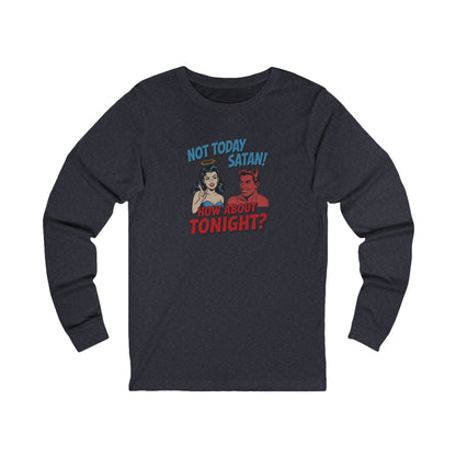 Not Today Satan (How About Tonight?) — Retro Long Sleeve (Dark)