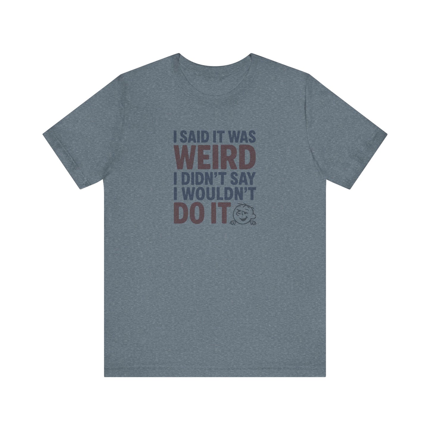 I Said It Was Weird, I Didn't Say I Wouldn't Do It (Colorful) — Retro Tee (Light)