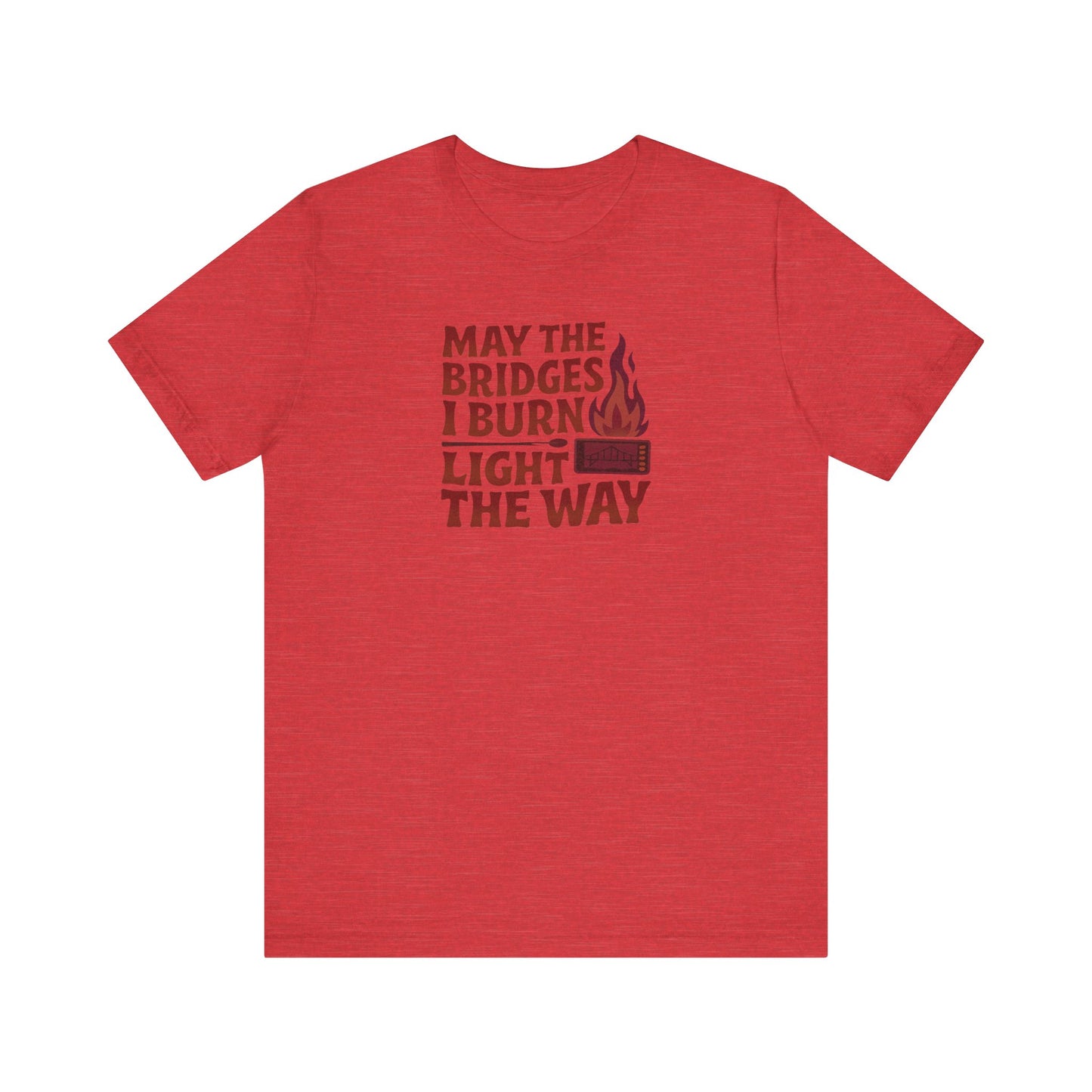 May the Bridges I Burn Light the Way — Retro Tee (Light)