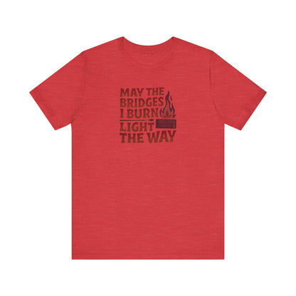 May the Bridges I Burn Light the Way — Retro Tee (Light)
