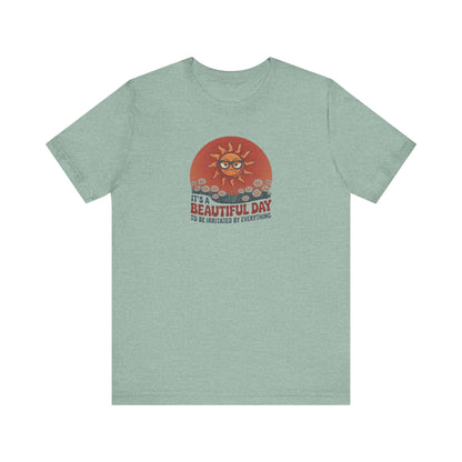 Beautiful Day To Be Irritated by Everything — Retro Tee (Light)