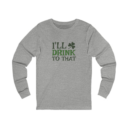 I'll Drink to That — St. Patrick's Retro Long Sleeve (Light)