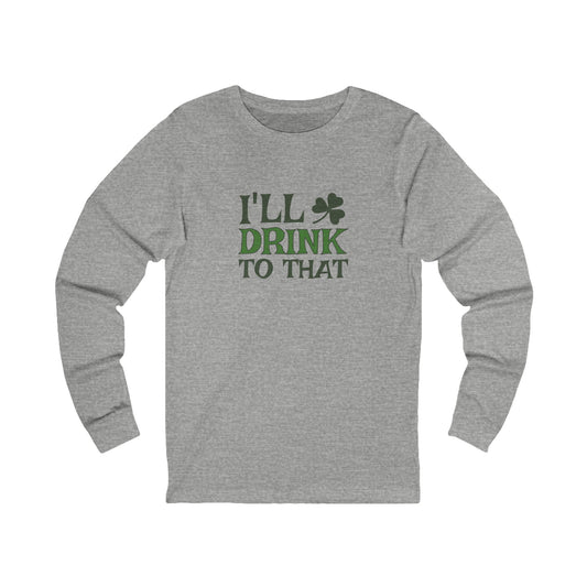 I'll Drink to That — St. Patrick's Retro Long Sleeve (Light)