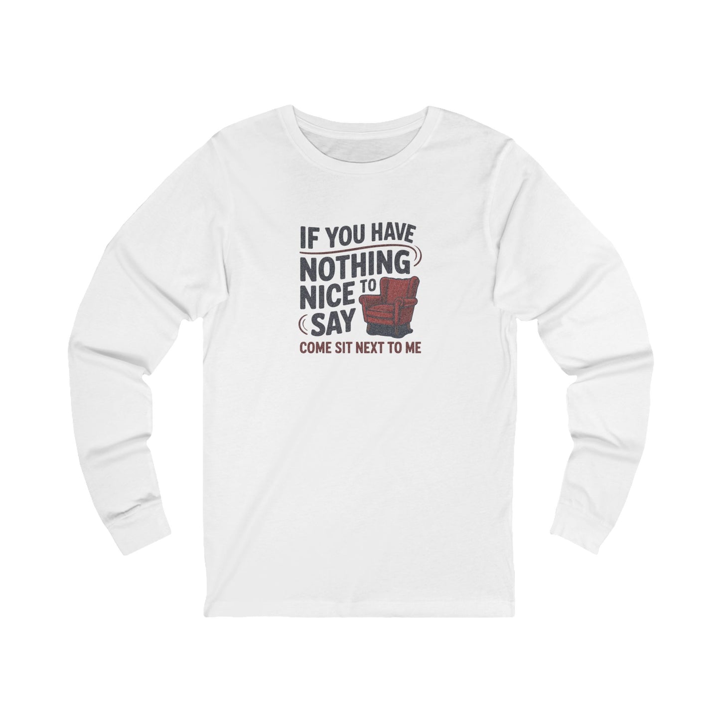 Nothing Nice to Say? Come Sit Next to Me — Retro Long Sleeve (Light)