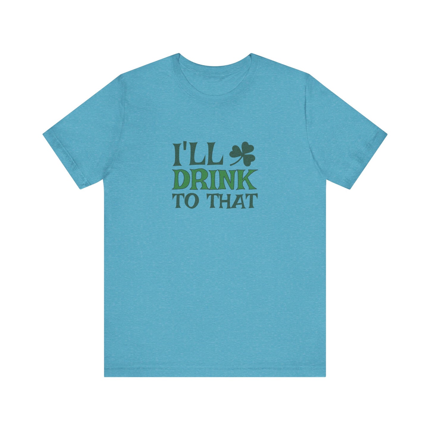 I'll Drink to That — St. Patrick's Retro Tee (Light)