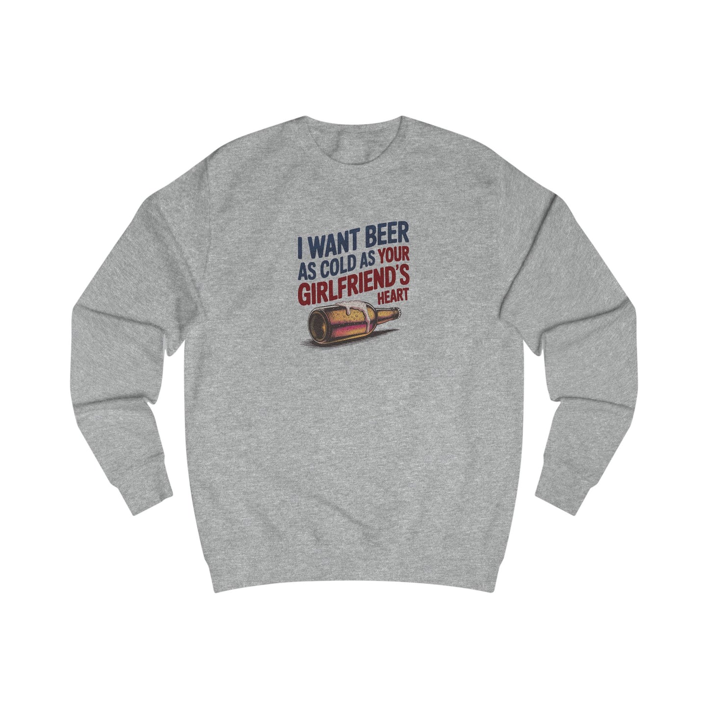 I Want Beer As Cold As Your Girlfriend’s Heart — Retro Sweatshirt (Light)
