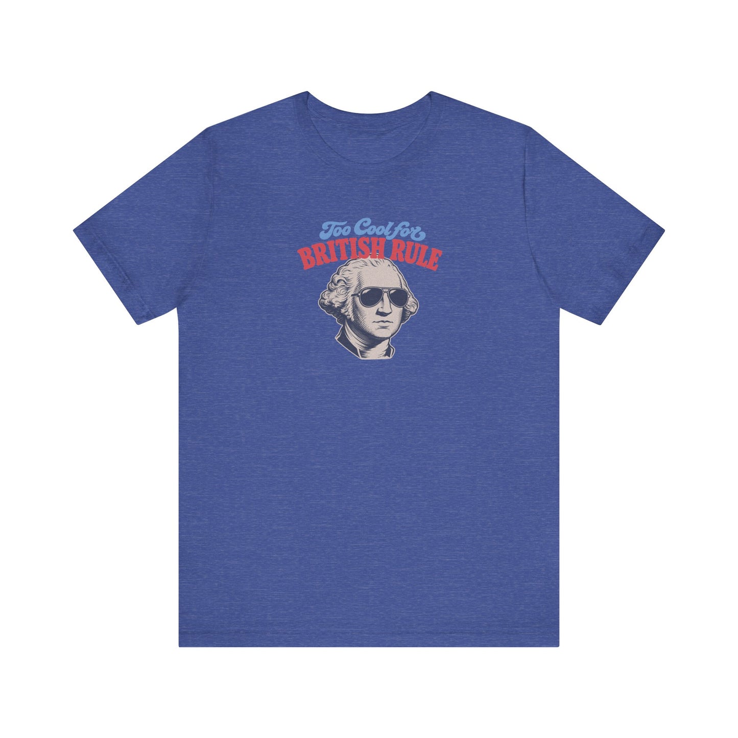 Too Cool For British Rule Shirt — 4th of July History Tee