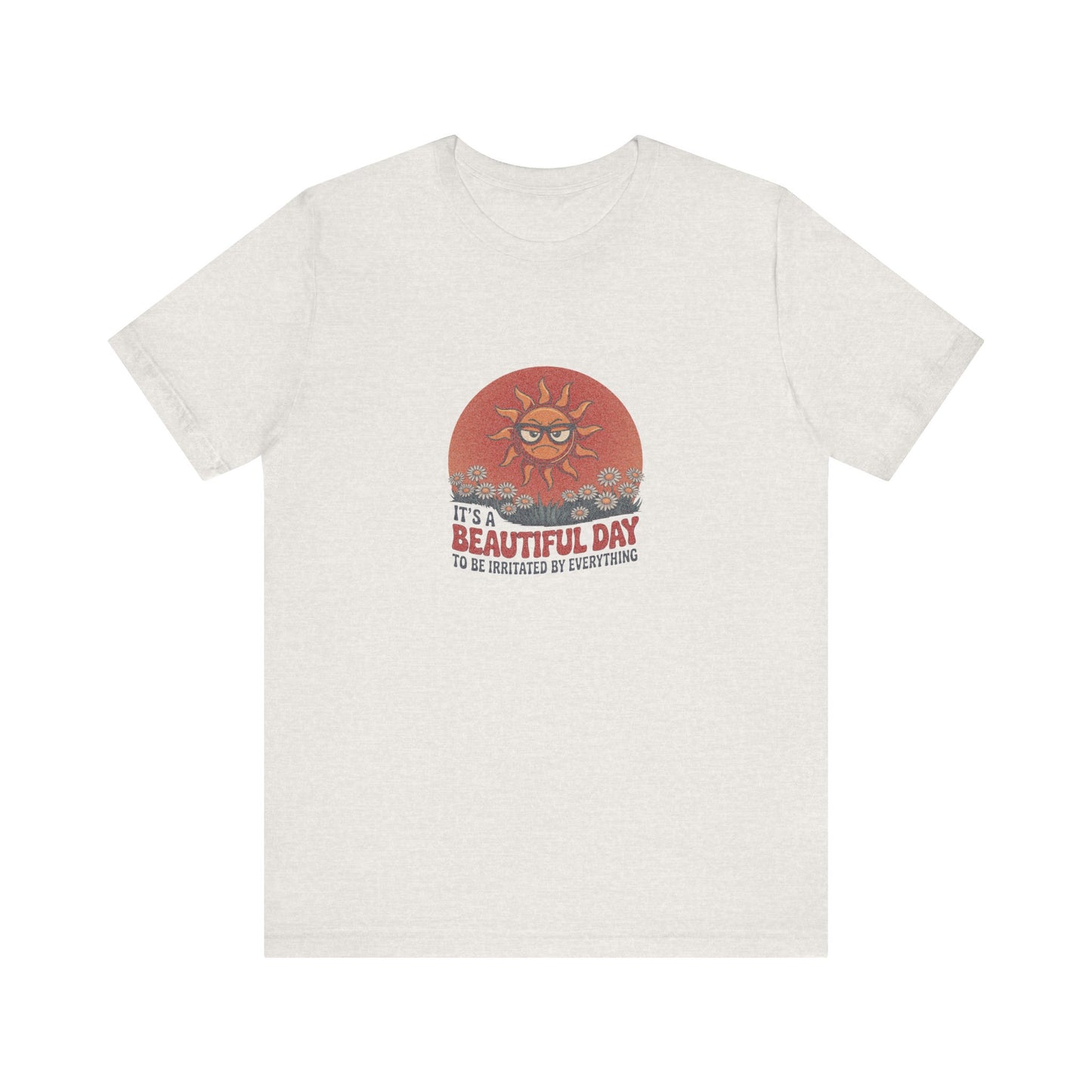 Beautiful Day To Be Irritated by Everything — Retro Tee (Light)