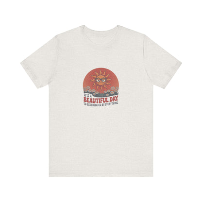 Beautiful Day To Be Irritated by Everything — Retro Tee (Light)