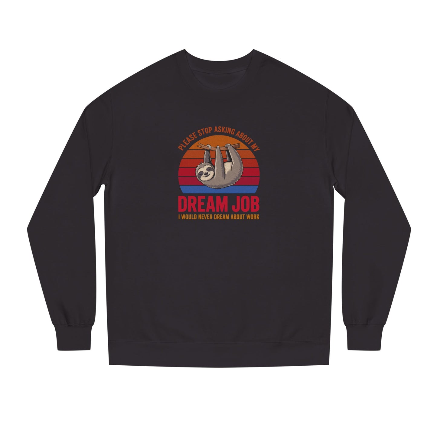 My Dream Job? I Would Never Dream About Work — Retro Sweatshirt (Dark)