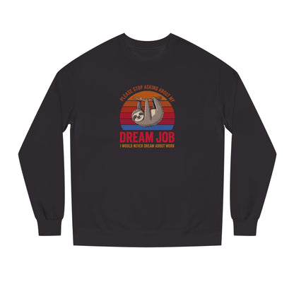My Dream Job? I Would Never Dream About Work — Retro Sweatshirt (Dark)