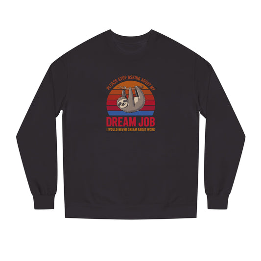 My Dream Job? I Would Never Dream About Work — Retro Sweatshirt (Dark)