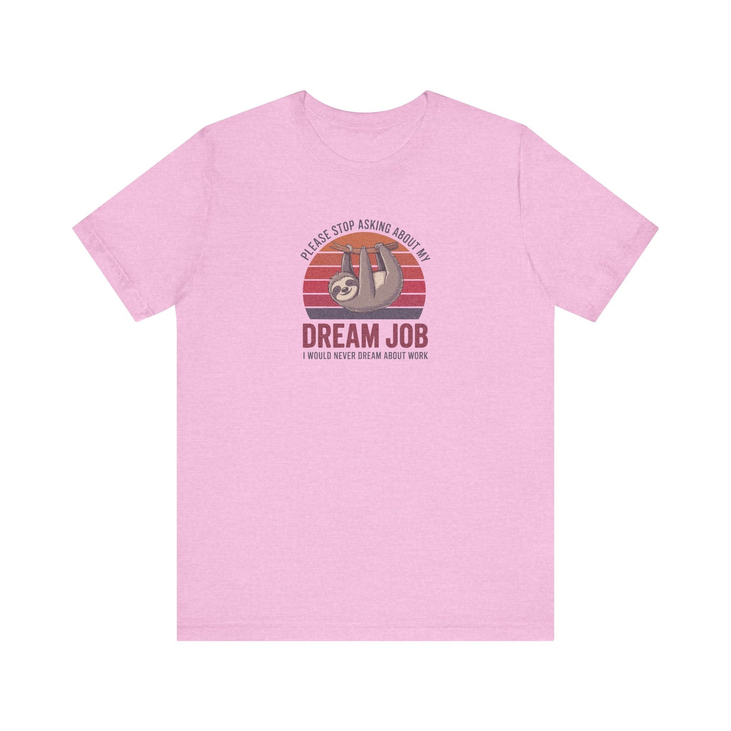 My Dream Job? I Would Never Dream About Work — Retro Tee (Light)
