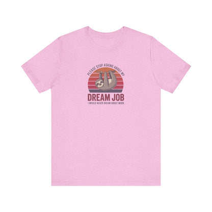 My Dream Job? I Would Never Dream About Work — Retro Tee (Light)