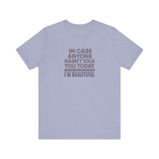 In Case Anyone Hasn't Told You Today, I'm Beautiful — Retro Tee (Light)