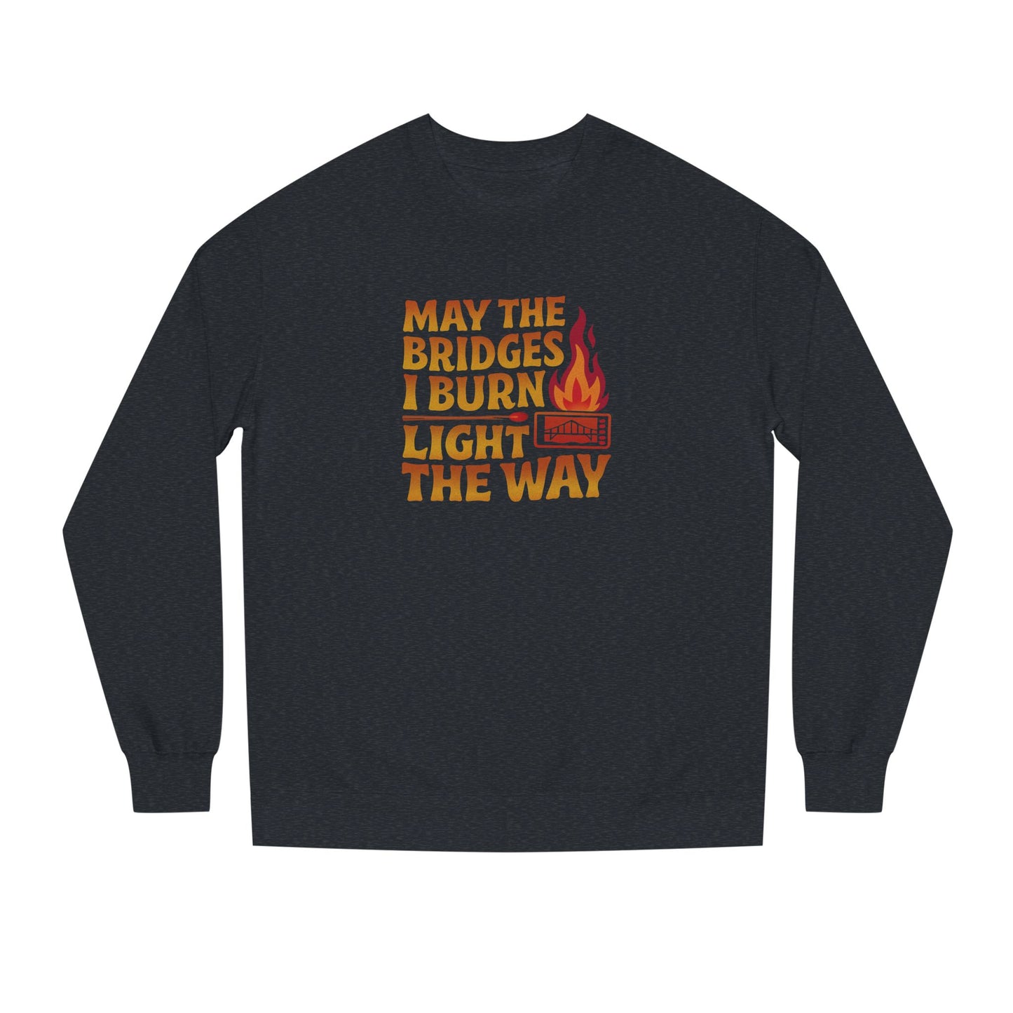 May the Bridges I Burn Light the Way — Retro Sweatshirt (Dark)